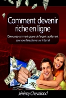 Comment devenir riche en ligne: Découvrez comment gagner de l’argent rapidement sans vous faire plumer sur Internet 1491223405 Book Cover