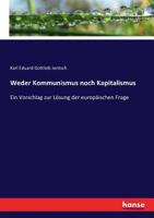 Weder Kommunismus Noch Kapitalismus: Ein Vorschlag Zur L�sung Der Europ�ischen Frage 0270243178 Book Cover