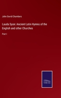 Lauda Syon: Ancient Latin Hymns of the English and other Churches: Part I 3752553502 Book Cover