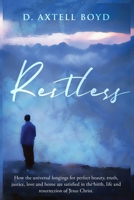 Restless: How the unviversal longings for perfect beauty, truth,justice,love and home are satisfied in the birth, life, death, and resurrection of Jesus Christ. B09328MDL9 Book Cover