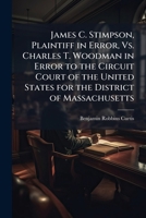 James C. Stimpson, Plaintiff in Error, Vs. Charles T. Woodman in Error to the Circuit Court of the United States for the District of Massachusetts: ... B.R. Curtis and George L. Roberts, of Counsel 1148521070 Book Cover