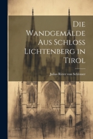 Die Wandgemälde aus Schloss Lichtenberg in Tirol 1022038125 Book Cover