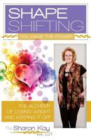 Shape Shifting: The Alchemy of Losing Weight and Keeping It Off 1512113689 Book Cover