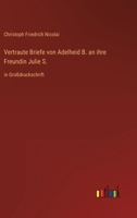 Vertraute Briefe Von Adelheid B. an Ihre Freundin Julie S. 3842492340 Book Cover