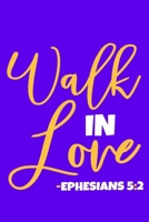 Walk In Love - Ephesians 5: 2: Blank Lined Notebook Journal: Gift for Feminist Her Women Girl Power Boss Lady Ladies Bestie 6x9 110 Blank Pages Plain White Paper Soft Cover Book 1676779531 Book Cover