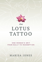 The Lotus Tattoo: One Woman's Grit from Bully to Redemption 057856694X Book Cover