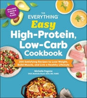 The Everything Easy High-Protein, Low-Carb Cookbook: 200 Satisfying Recipes to Lose Weight, Build Muscle, and Live a Healthy Lifestyle (Everything® Series) 1507225113 Book Cover