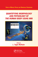 Quantifying Morphology and Physiology of the Human Body Using MRI 0367380099 Book Cover