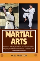 MARTIAL ARTS: Harmony of Body and Mind: The Transformative Odyssey of a Warrior's Quest for Excellence and Unmatched Strength B0CV58XV2K Book Cover