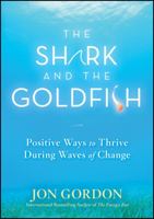 The Shark and the Goldfish: Positive Ways to Thrive During Waves of Change 0470503602 Book Cover