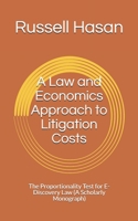 A Law and Economics Approach to Litigation Costs: The Proportionality Test for E-Discovery Law B087L3JNSV Book Cover