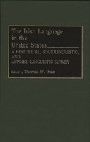 The Irish Language in the United States: A Historical, Sociolinguistic, and Applied Linguistic Survey 089789331X Book Cover