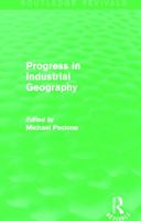 Progress in Industrial Geography (Routledge Revivals) 0415707617 Book Cover
