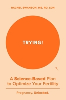 Trying!: A Science-Backed Plan to Optimize Your Fertility B0DXD9N2SC Book Cover