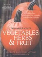 The Complete Book of Vegetables, Herbs & Fruit: The Definitive Sourcebook for Growing, Harvesting and Cooking Vegetables. Matthew Biggs, Jekka McVicar and Bob Flowerdew 0857831798 Book Cover