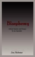 Blasphemy: Atheist Quotes and Essays by an Apostate 1607463628 Book Cover