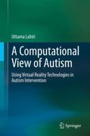 A Computational View of Autism: Using Virtual Reality Technologies in Autism Intervention 3030402363 Book Cover