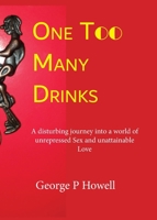 One Drink Too Many: A disturbing journey into a world of unrepressed Sex and unattainable Love 1733199209 Book Cover