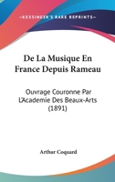 De La Musique En France Depuis Rameau: Ouvrage Couronne Par L'Academie Des Beaux-Arts (1891) 116039590X Book Cover