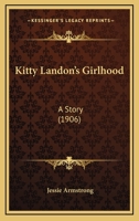 Kitty Landon's Girlhood: A Story (Classic Reprint) 1120308720 Book Cover