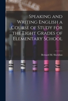Speaking and Writing English a Course of Study for the Eight Grades of Elementary School 1016204507 Book Cover