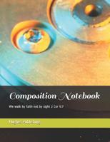 Composition Notebook: We walk by faith not by sight 2 Cor 5:7 1073128237 Book Cover