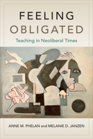 Feeling Obligated: Teaching in Neoliberal Times 1487550863 Book Cover