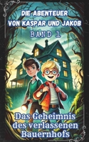 Die Abenteuer von Kaspar und Jakob – Das Geheimnis des verlassenen Bauernhofs: Spannende Abenteuer im Reich der Geheimnisse - Kinderkrimi - Kinderromane (German Edition) B0DLHP7296 Book Cover