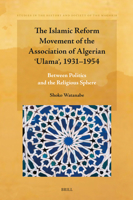 The Islamic Reform Movement of the Association of Algerian ?ulama?, 1931-1954: Between Politics and the Religious Sphere (Studies in the History and Society of the Maghrib) 9004741283 Book Cover