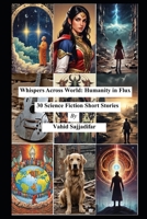 Whispers Across World: Humanity in Flux-30 Science Fiction Short Stories B0DSD48V4M Book Cover