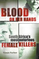 Blood on Her Hands: South Africa's most notorius female killers 1868429261 Book Cover