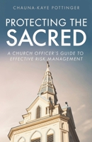 Protecting the Sacred: A Church Officer's Guide to Effective Risk Management B0DWX5HTNK Book Cover