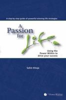 A Passion for Life: Using the Power Within to Drive Your Success 0470837829 Book Cover