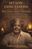 Set Low Expectations and Feel Good about Yourself B0H2FVTDVM Book Cover