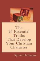 A B C: The 26 Essential Truths That Develop Your Christian Character 1440421927 Book Cover