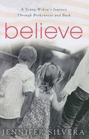 Believe: A Young Widow's Journey Through Brokenness and Back 0825436575 Book Cover