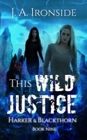 This Wild Justice: Harker & Blackthorn - Book Nine B0BCNX8YZQ Book Cover