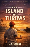 The Island That Throws: A Baseball Novel from "Don't Carry More Than the Ball" series B0GSH699JL Book Cover