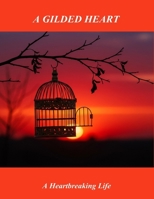 A Gilded Heart: A Heartbreaking Life B0FQ2SC3PP Book Cover