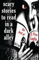 Scary Stories to Read in a Dark Alley: The Best of O. Penn-Coughin (They're Coming For You) 1502769174 Book Cover