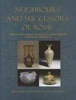 Neighbours and Successors of Rome: Traditions of Glass Production and Use in Europe and the Middle East in the Later 1st Millennium Ad 1782973974 Book Cover