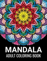 Mandala Coloring Book for Adults: Beautiful Mandalas for Meditation, Stress Relief and Adult Relaxation | Over 50 Designs of Relaxing Art to Color B0915MBJBQ Book Cover