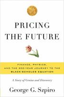 Pricing the Future: Finance, Physics, and the 300-Year Journey to the Black-Scholes Equation 0465022480 Book Cover
