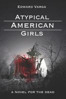 Atypical American Girls: A Novel for the Dead 152110834X Book Cover