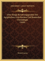 Uber Einige Beruhrungspunkte Der Agyptischen, Griechischen Und Romischen Chronologie (1859) 1148087435 Book Cover