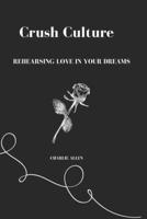 Crush Culture: Rehearsing Love in Your Dreams B0FTV1K26B Book Cover