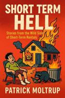 Short Term Hell: Stories From the Wild Side of Short Term Rentals B0FH78SHGB Book Cover