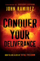 Conquer Your Deliverance: How to Live a Life of Total Freedom 0800761847 Book Cover