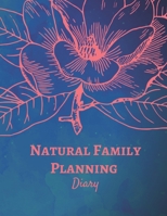 Natural Family Planning Diary : NFP Journal to Monitor Your Cycle with the Sympto-Thermal Method - Women's Health Logbook Notebook to Naturally Log and Regulate Your Fertility and Track Your Menstrual 1086928199 Book Cover