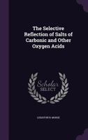 The Selective Reflection of Salts of Carbonic and Other Oxygen Acids 1359304916 Book Cover